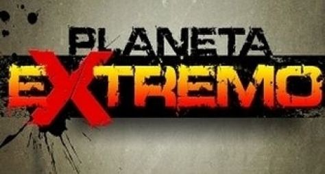 Globo: Planeta Extremo estreia no segundo semestre