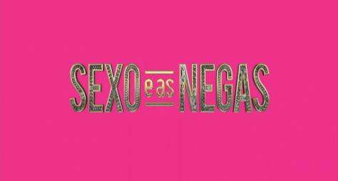 Conheça a história da série Sexo e as Negas