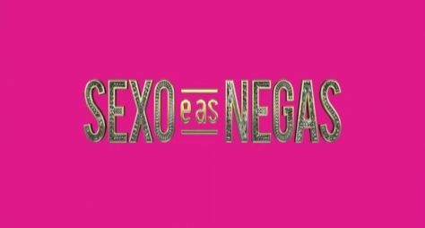 Sexo e as Negas ganha movimento a favor de uma próxima temporada