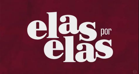 Os resumos dos capítulos da primeira semana de "Elas por Elas"