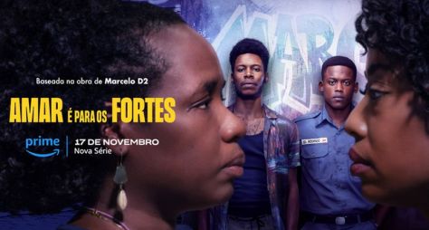 Prime Video Divulga Primeiro Trailer da Série Brasileira Amar é Para os Fortes