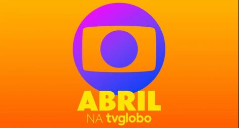 Abril na TV Globo: confira as estreias do mês