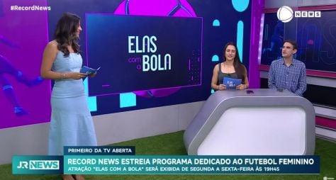 RECORD NEWS estreia o primeiro programa de futebol feminino da TV aberta brasileira, o "Elas com a Bola"