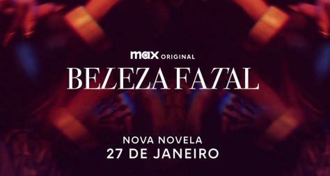 Esquenta!: Max divulga teaser exclusivo de 'Beleza Fatal' e prepara público para o lançamento de sua primeira novela nacional