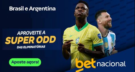 SuperOdds Betnacional: odds aumentadas para Argentina x Brasil